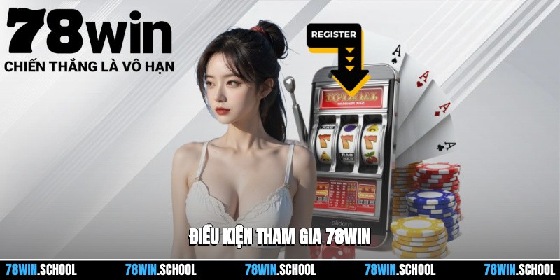 Điều kiện tham gia 78win
